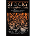 Spooky Campfire Tales: Hauntings, Strange Happenings, and Supernatural Lore - Paperback