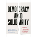Democracy and Solidarity: On the Cultural Roots of America's Political Crisis - Paperback
