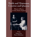 Maids and Mistresses, Cousins and Queens: Women's Alliances in Early Modern England - Paperback