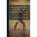 An Enquiry Into The Nature Of The Human Soul: Wherein The Immateriality Of The Soul Is Evinced From The Principle Of Reason And Philosophy - Hardcover