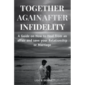 Together Again After Infidelity: A Guide on How to Heal from an affair and save your Relationship or Marriage - Paperback