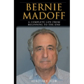 Bernie Madoff: A Full Biography From Beginning to End of Greatest Lives Among Us - Paperback