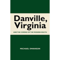 Danville, Virginia: And The Coming Of The Modern South - Paperback