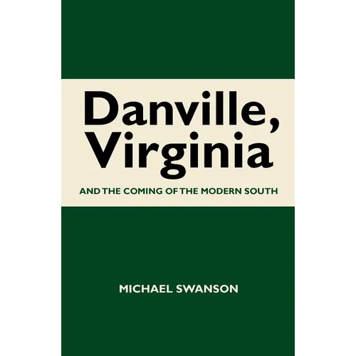 Danville, Virginia: And The Coming Of The Modern South - Paperback