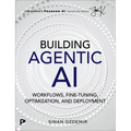 Building Agentic AI: Workflows, Fine-Tuning, Optimization, and Deployment - Paperback