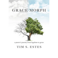 Grace Morph: A Pastor's Journey from Legalism to Grace - Paperback