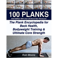 100 Planks: The Plank Encyclopedia for Back Health, Bodyweight Training, and Ultimate Core Strength - Paperback