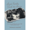 Angel Finally Found his Wings: A True Story of Finding Trust, Hope, Faith, and the Power of Love - Hardcover