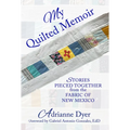 My Quilted Memoir: Stories Pieced Together from the Fabric of New Mexico - Paperback