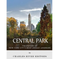 Central Park: The History of New York City's Most Unique Landmark - Paperback