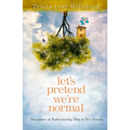 Let's Pretend We're Normal: Adventures in Rediscovering How to Be a Family - Paperback