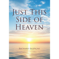 Just This Side of Heaven - Hardcover