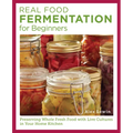 Real Food Fermentation for Beginners: Preserving Whole Fresh Food with Live Cultures in Your Home Kitchen - Paperback