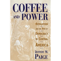 Coffee and Power: Revolution and the Rise of Democracy in Central America - Paperback