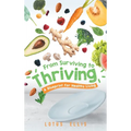 From Surviving to Thriving: A Blueprint for Healthy Living - Hardcover