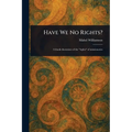 Have We No Rights? - Paperback