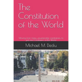 The Constitution of the World: Moving from many unsustainable constitutions, to just one Constitution of the World - Paperback