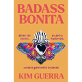 Badass Bonita: Break the Silence, Become a Revolution, Unearth Your Inner Guerrera - Hardcover