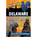 Secret Delaware: A Guide to the Weird, Wonderful, and Obscure - Paperback