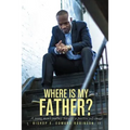 Where is my Father?: A young man's journey towards a positive self image - Paperback
