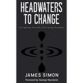 Headwaters to Change: Navigating Growth, Cultivating Presence - Hardcover