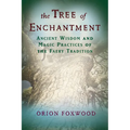 The Tree of Enchantment: Ancient Wisdom and Magic Practices of the Faery Tradition - Paperback