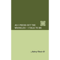 As I Press Out the Wrinkles - I Talk to Me - Hardcover