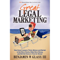 Great Legal Marketing: How Smart Lawyers Think, Behave and Market to Get More Clients, Make More Money, and Still Get Home in Time for Dinner - Paperback