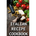 Italian Recipe Cookbook: Delicious and Healthy Italian Meals: Italian Cooking - Paperback