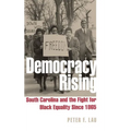 Democracy Rising: South Carolina and the Fight for Black Equality Since 1865 - Hardcover