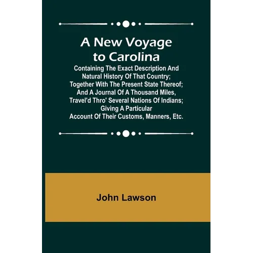 A New Voyage to Carolina; Containing the exact description and natural history of that country; together with the present state thereof; and a journal - Paperback