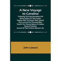 A New Voyage to Carolina; Containing the exact description and natural history of that country; together with the present state thereof; and a journal - Paperback