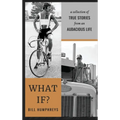 What If?: A Collection of True Stories from an Audacious Life - Hardcover