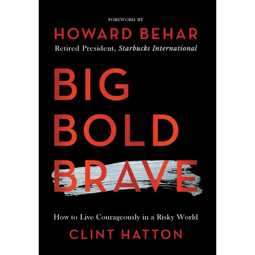 Big Bold Brave: How to Live Courageously in a Risky World - Hardcover