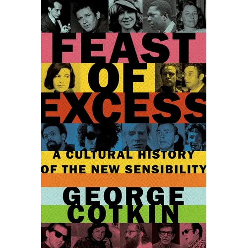 Feast of Excess: A Cultural History of the New Sensibility - Hardcover