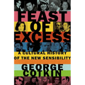 Feast of Excess: A Cultural History of the New Sensibility - Hardcover