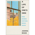 A Life of One's Own: Nine Women Writers Begin Again - Hardcover
