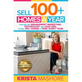 Sell 100+ Homes A Year: How We Use Engagement Marketing, Technology and Lead Gen to Sell 100+ Homes A Year, Every Year! - Paperback