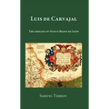 Luis de Carvajal: The Origins of Nuevo Reino de Leon - Hardcover
