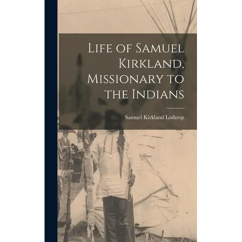 Life of Samuel Kirkland, Missionary to the Indians - Hardcover