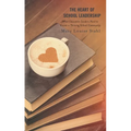 The Heart of School Leadership: What Education Leaders Need to Create a Thriving School Community - Paperback