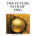 The Future Path of SMEs: How to Grow in the New Global Economy - Paperback
