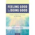 Feeling Good by Doing Good: A Guide to Authentic Self-Esteem and Well-Being - Hardcover