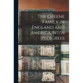 The Greene Family in England and America, With Pedigrees - Paperback