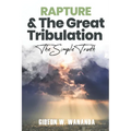 Rapture and The Great Tribulation: The Simple Truth - Paperback