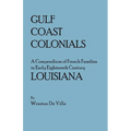 Gulf Coast Colonials. a Compendium of French Families in Early Eighteenth Century Louisiana - Paperback