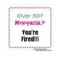 Over 50? Menopausal? You're Fired!!! - Paperback