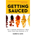 Getting Sauced: How I Learned Everything I Know about Food from Working in TV - Paperback