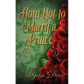How Not to Marry a Prince - Paperback