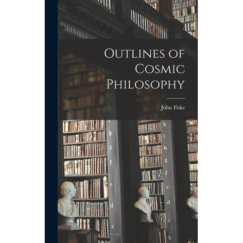 Outlines of Cosmic Philosophy - Hardcover